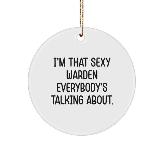 Warden Circle Ornament Funny Christmas Unique Gifts for Friends with I'm That Sexy Warden Everybody's Talking About Quote Gifts from Men - The Buy Boom