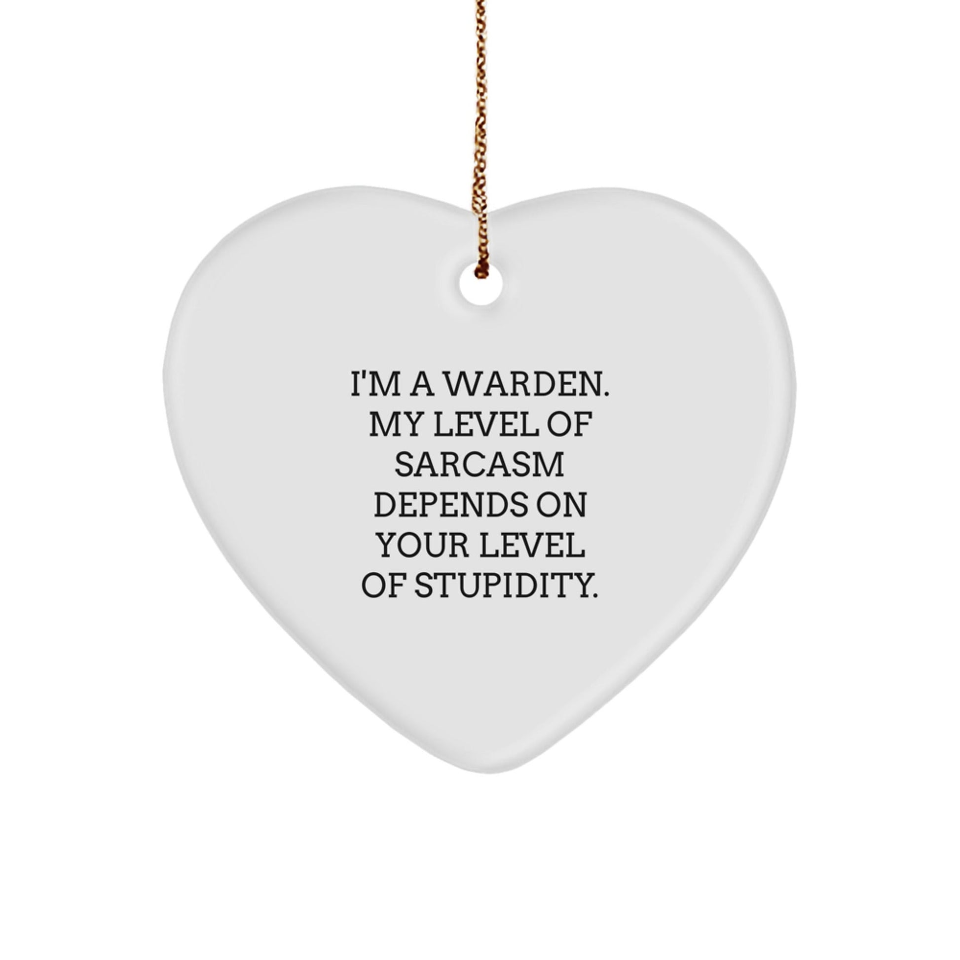 Warden Gifts from Men, Funny Heart Ornament with I'm A Warden, My Level Of Sarcasm Depends On Your Level Of Stupidity. Quote, Christmas Unique Gifts for Family - The Buy Boom
