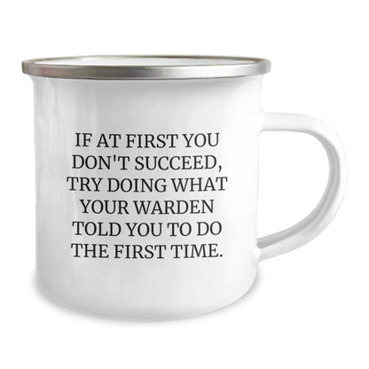 Warden Gifts, Funny Camping Mug, Graduation Unique Gifts from Family, Friends, Coworkers to Warden - 'If At First You Don't Succeed, Try Doing What Your Warden Told You To Do The First Time.' - The Buy Boom