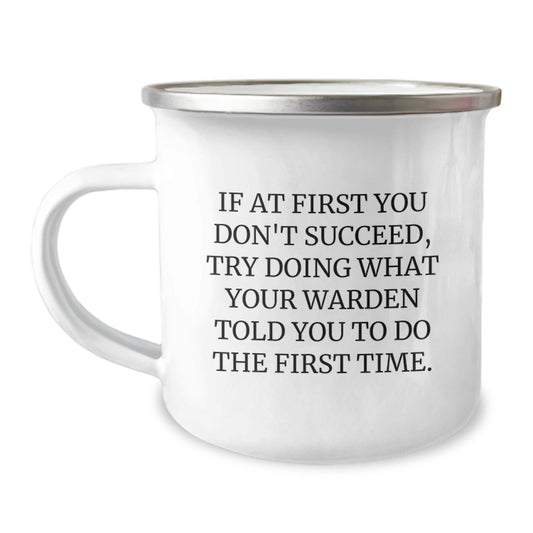 Warden Gifts, Funny Camping Mug, Graduation Unique Gifts from Family, Friends, Coworkers to Warden - 'If At First You Don't Succeed, Try Doing What Your Warden Told You To Do The First Time.' - The Buy Boom