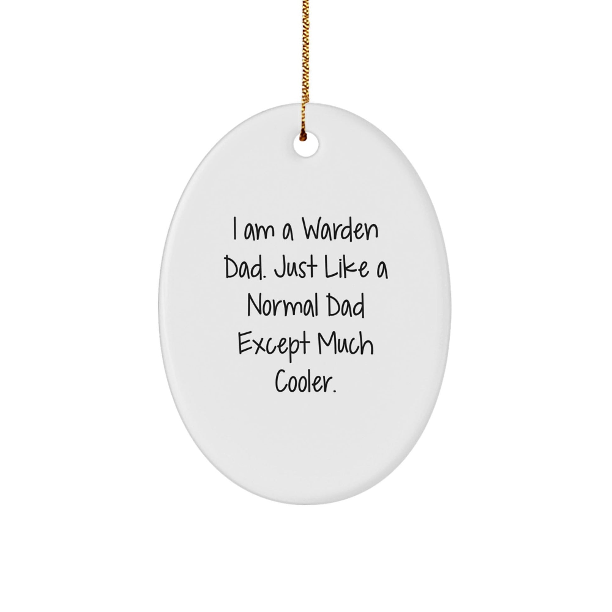 Warden Gifts - Funny Oval Ornament with 'I Am A Warden Dad' Quote, Gifts from Men for Warden, Unique Christmas Unique Gifts - The Buy Boom