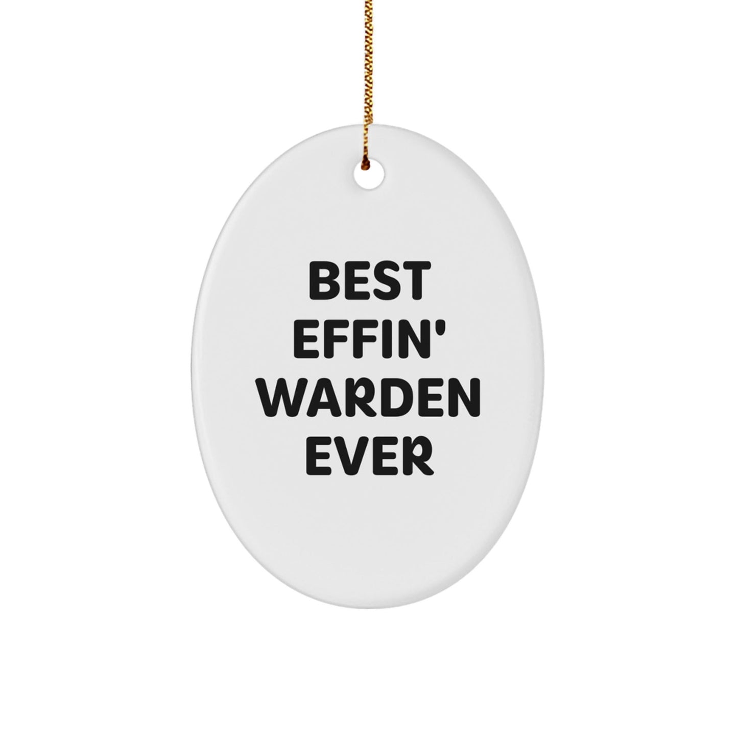 Warden Oval Ornament Gifts from Friends, Funny Christmas Decorations for Warden Lovers, Best Effin' Warden Ever Quote - The Buy Boom