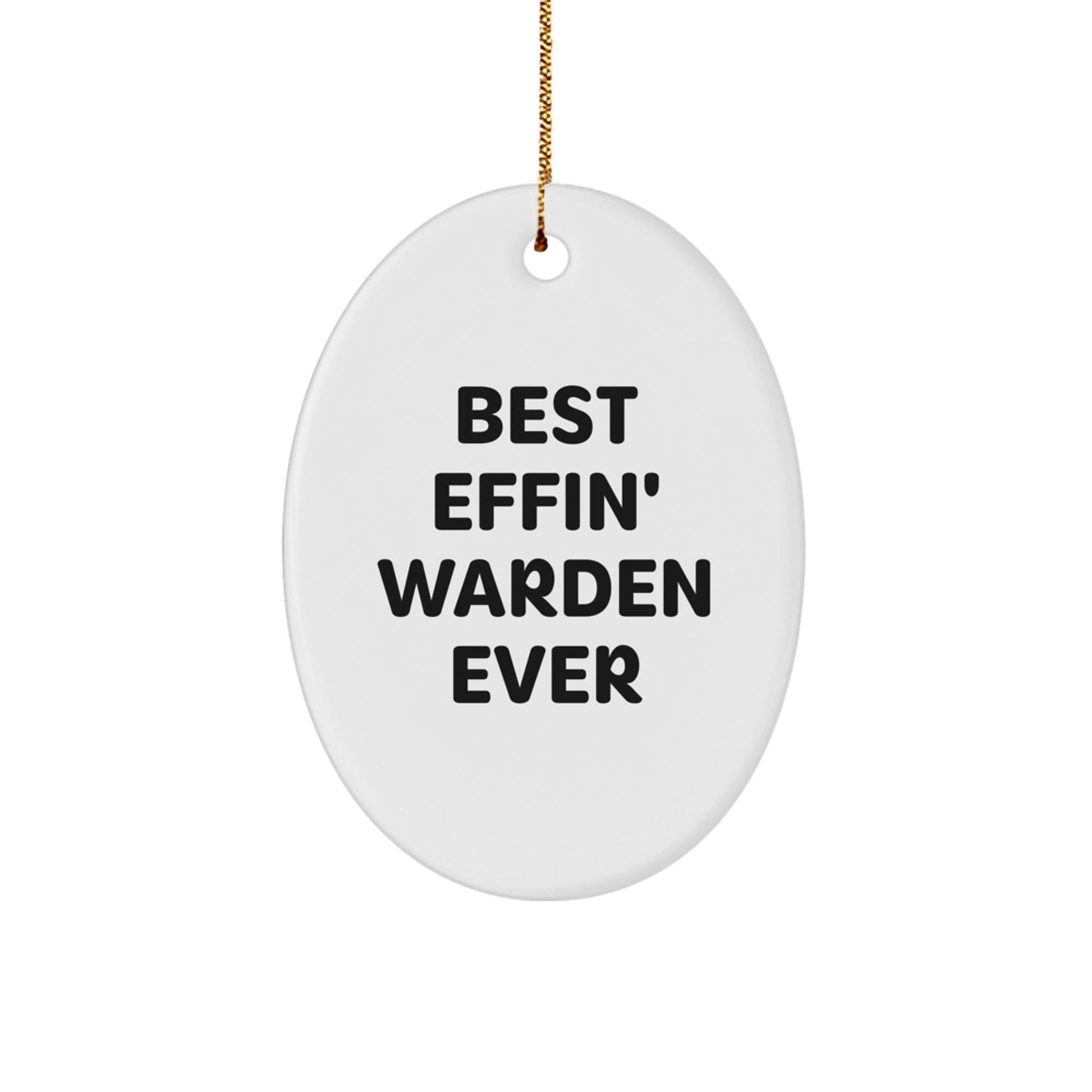 Warden Oval Ornament Gifts from Friends, Funny Christmas Decorations for Warden Lovers, Best Effin' Warden Ever Quote - The Buy Boom