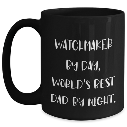 Watchmaker By Day, Funny Black Coffee Mug for Him, Gifts from Dad, Unique Father's Day Present for Watchmaker - The Buy Boom