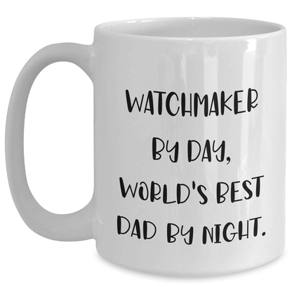 Watchmaker Dad Humor Funny White Coffee Mug Gifts from Men to Watchmaker, World's Best Dad By Night. - The Buy Boom