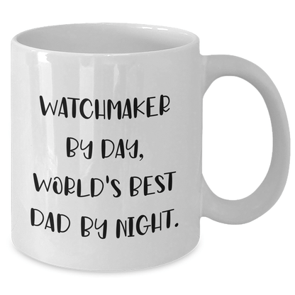 Watchmaker Dad Humor Funny White Coffee Mug Gifts from Men to Watchmaker, World's Best Dad By Night. - The Buy Boom