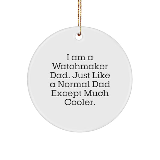 Watchmaker Dad's Funny Christmas Unique Gifts from Family for Watchmaker Men - Circle Ornament - The Buy Boom