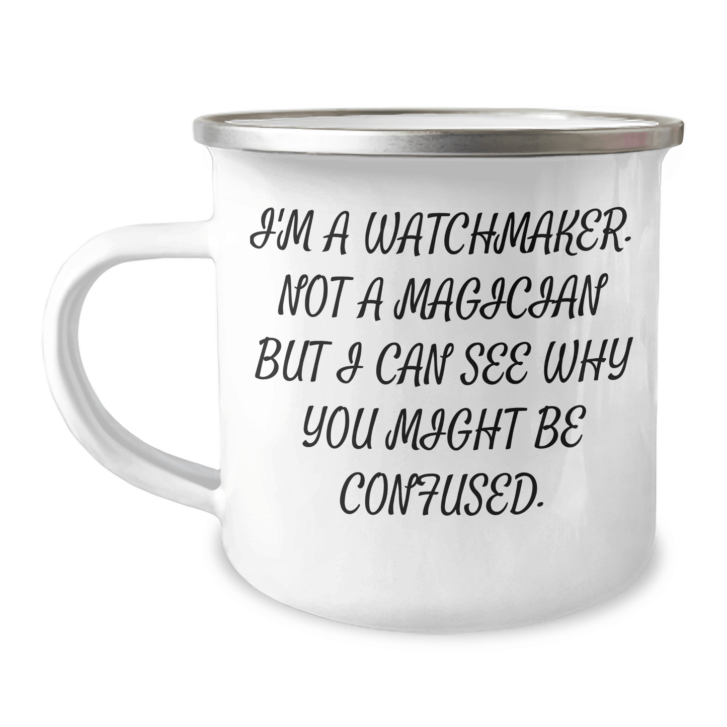Watchmaker Gifts from Friends and Family - Funny Quote Camping Mug, 12 oz Stainless Steel with Enamel Finish, Perfect for Graduation Unique Gifts - The Buy Boom