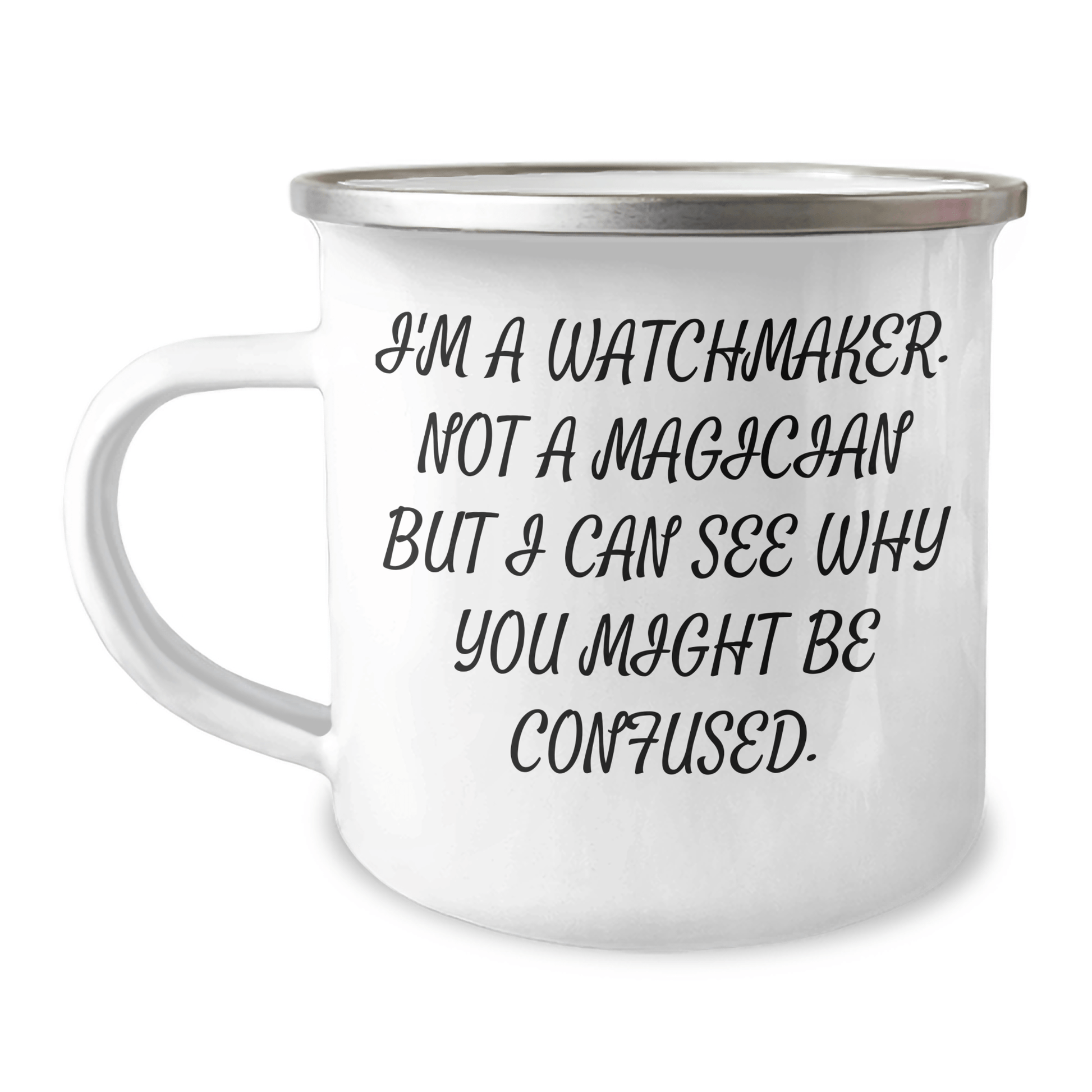 Watchmaker Gifts from Friends and Family - Funny Quote Camping Mug, 12 oz Stainless Steel with Enamel Finish, Perfect for Graduation Unique Gifts - The Buy Boom