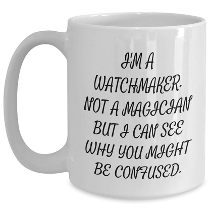 Watchmaker Gifts from Friends, White Coffee Mug for Graduation, Funny Quote, 11oz or 15oz Capacity, Ceramic Material, Microwave and Dishwasher Safe, Gifts for Watchmaker - The Buy Boom