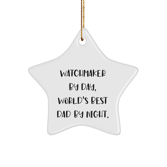 Watchmaker Gifts from Men, Star Ornament for Christmas Unique Gifts, 'Watchmaker By Day, World's Best Dad By Night.' - The Buy Boom