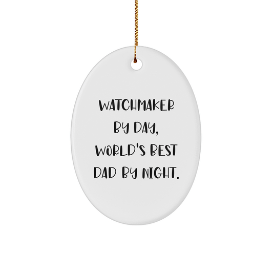 Watchmaker Gifts from Men to Watchmaker, Funny Oval Ornament for Christmas, 'Watchmaker By Day, World's Best Dad By Night.' Quote - The Buy Boom