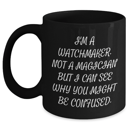 Watchmaker Humor Gifts from Friends, Watchmaker Black Coffee Mug for Graduation, Funny Quote 'I'm A Watchmaker. Not A Magician' - The Buy Boom