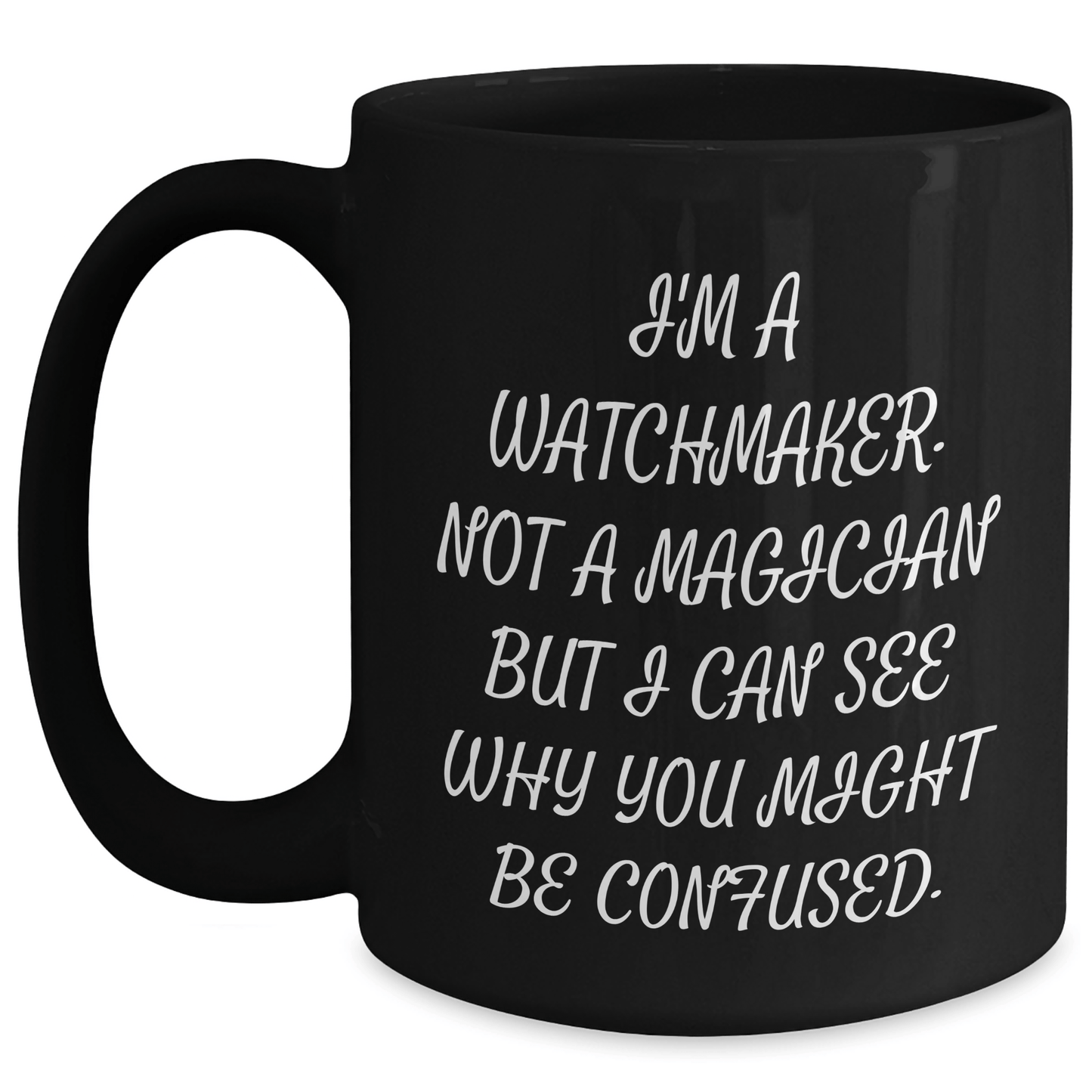 Watchmaker Humor Gifts from Friends, Watchmaker Black Coffee Mug for Graduation, Funny Quote 'I'm A Watchmaker. Not A Magician' - The Buy Boom