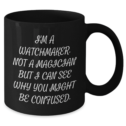 Watchmaker Humor Gifts from Friends, Watchmaker Black Coffee Mug for Graduation, Funny Quote 'I'm A Watchmaker. Not A Magician' - The Buy Boom