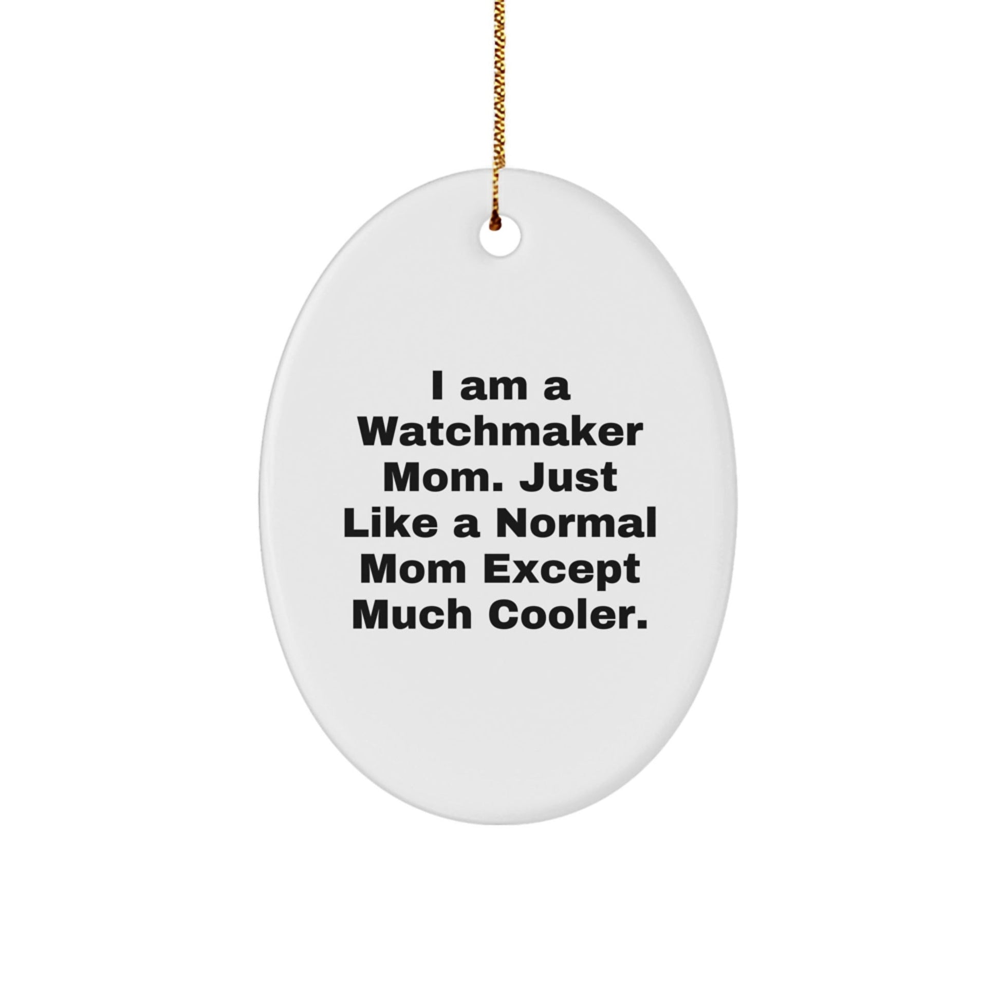 Watchmaker Mom Gifts from Men, Women, or Friends to Watchmaker Women, Men, or Coworkers - Oval Ornament - The Buy Boom