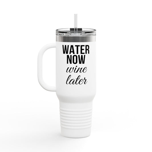Water Now, Wine Later – 40oz Travel Tumbler for Hydration & Humor - The Buy Boom