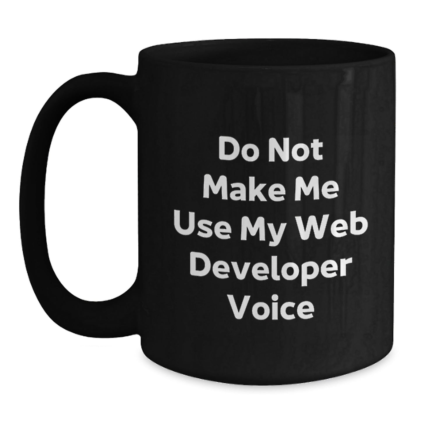 Web Developer Christmas Unique Gift Funny Mug for Men Friends Family 'Do Not Make Me Use My Web Developer Voice' - The Buy Boom