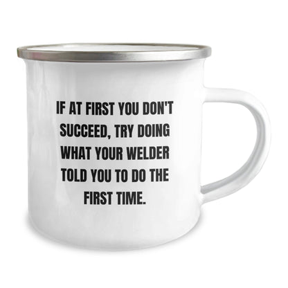 Welder Gifts for Men, Funny Camping Mug, If At First You Don't Succeed, Try Doing What Your Welder Told You To Do The First Time., Gifts from Friends, Gifts for Welder, Graduation Unique Gifts - The Buy Boom