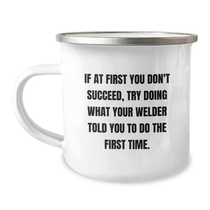 Welder Gifts for Men, Funny Camping Mug, If At First You Don't Succeed, Try Doing What Your Welder Told You To Do The First Time., Gifts from Friends, Gifts for Welder, Graduation Unique Gifts - The Buy Boom