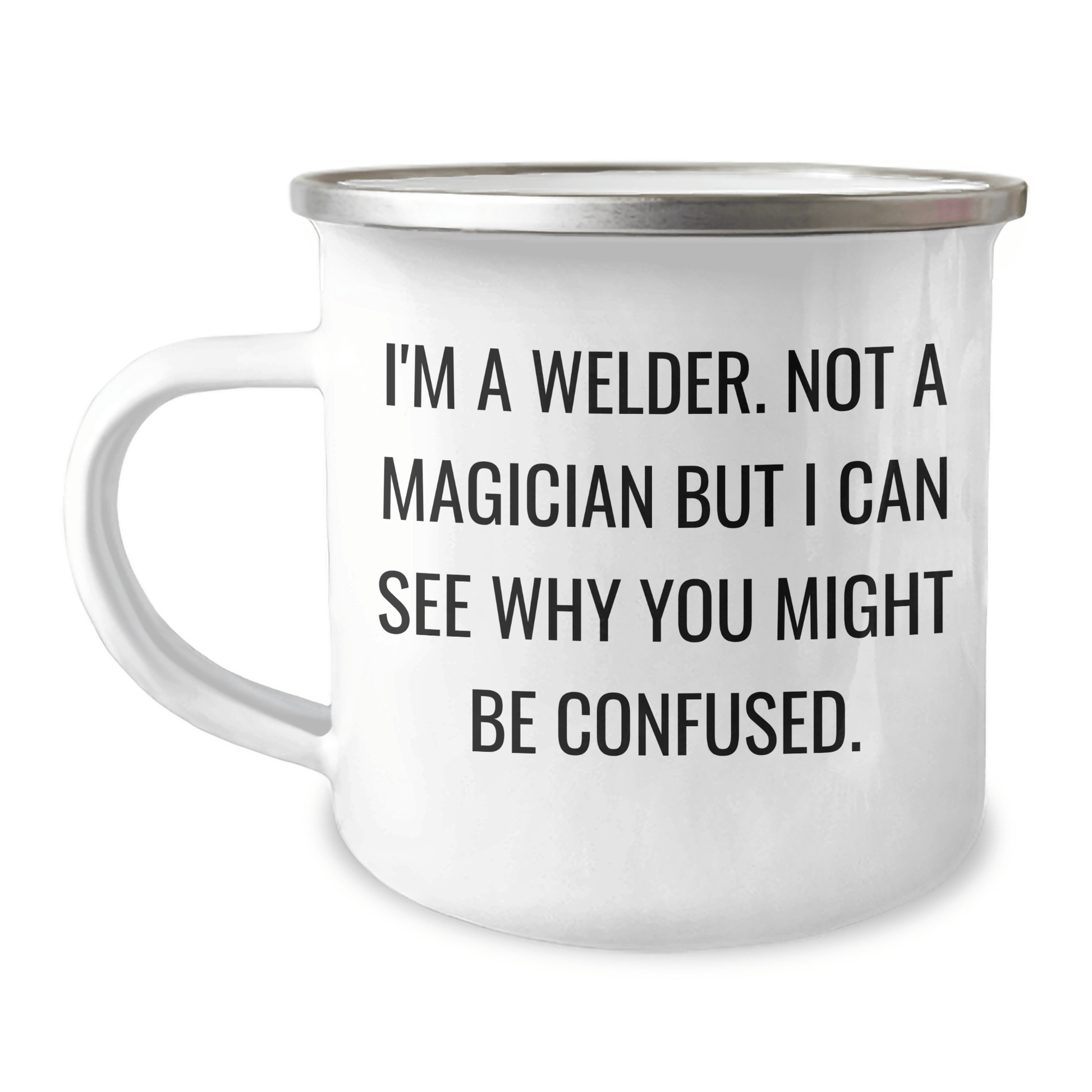 Welder Gifts from Family - Funny Camping Mug for Graduation, 'I'm A Welder. Not A Magician But I Can See Why You Might Be Confused.' - The Buy Boom