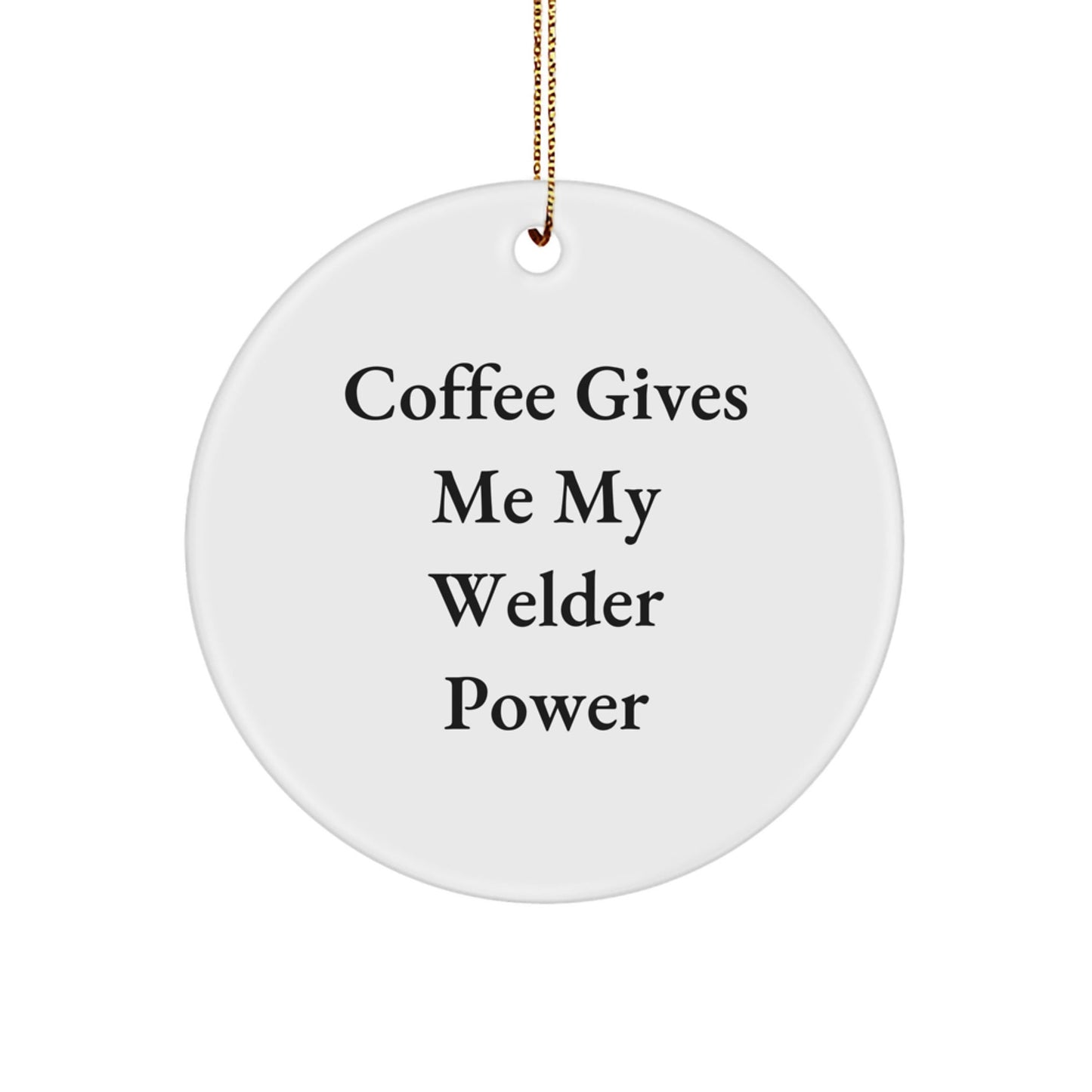 Welder Gifts from Friends - 'Coffee Gives Me My Welder Power' Circle Ornament, Christmas Unique Gifts for Men, Women, Coworkers, Family, Friends - The Buy Boom