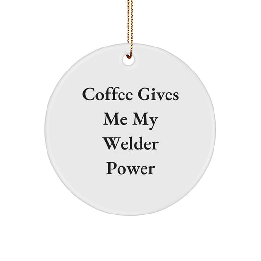 Welder Gifts from Friends - 'Coffee Gives Me My Welder Power' Circle Ornament, Christmas Unique Gifts for Men, Women, Coworkers, Family, Friends - The Buy Boom
