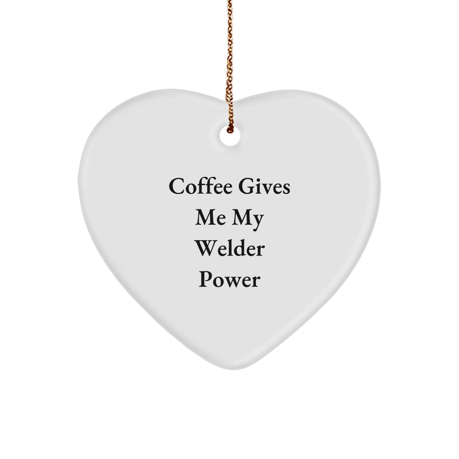 Welder Gifts from Friends - Coffee Gives Me My Welder Power Heart Ornament for Christmas - The Buy Boom