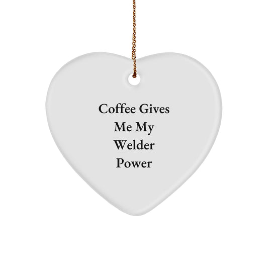 Welder Gifts from Friends - Coffee Gives Me My Welder Power Heart Ornament for Christmas - The Buy Boom