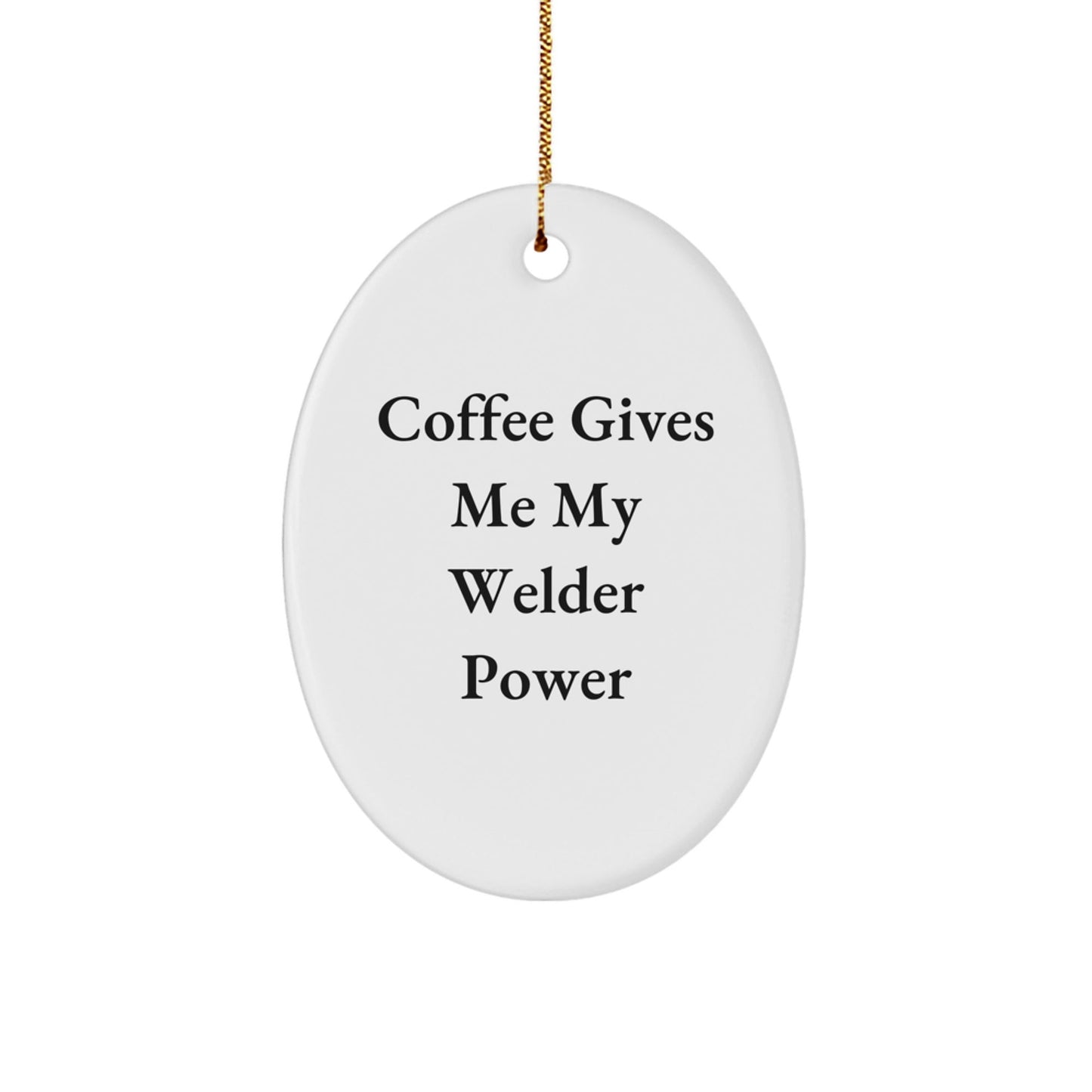 Welder Gifts from Friends - Funny Oval Ornament Quote - 'Coffee Gives Me My Welder Power' - Christmas Unique Gifts for Men - The Buy Boom