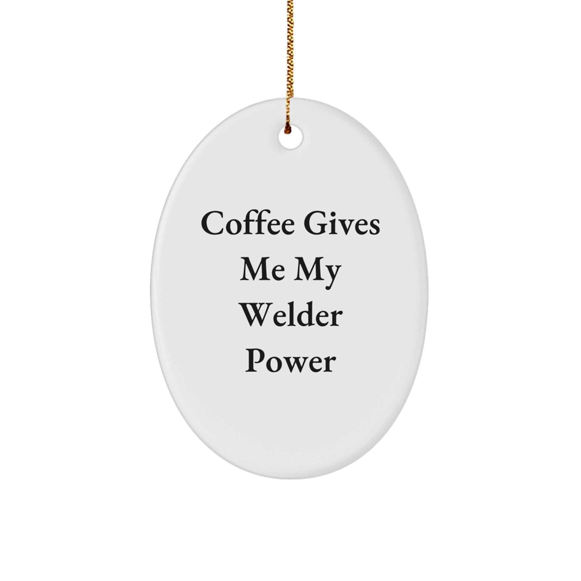 Welder Gifts from Friends - Funny Oval Ornament Quote - 'Coffee Gives Me My Welder Power' - Christmas Unique Gifts for Men - The Buy Boom