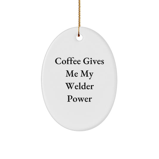 Welder Gifts from Friends - Funny Oval Ornament Quote - 'Coffee Gives Me My Welder Power' - Christmas Unique Gifts for Men - The Buy Boom