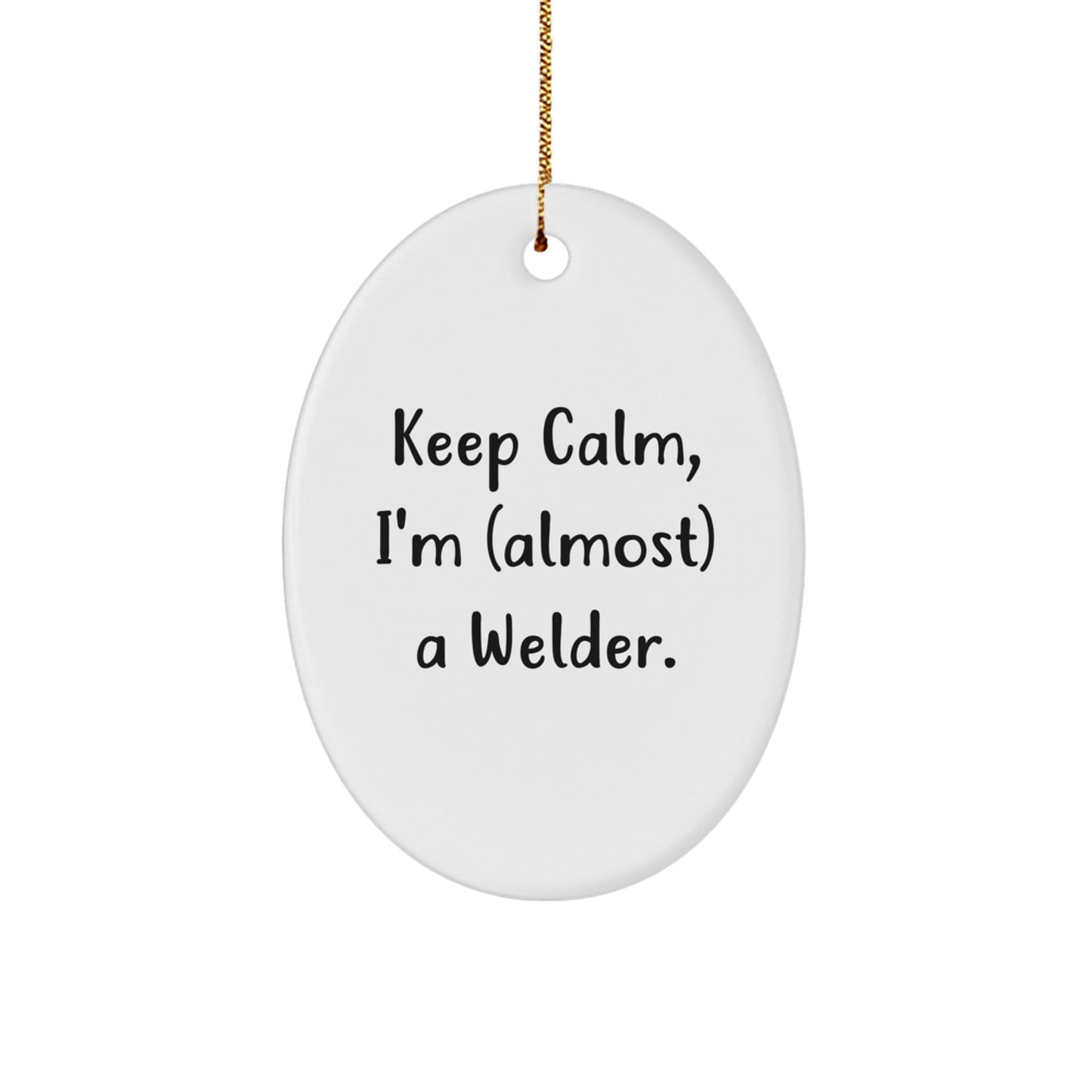 Welder Gifts from Friends, 'Keep Calm, I'm (almost) A Welder!' Oval Ornament for Christmas - The Buy Boom
