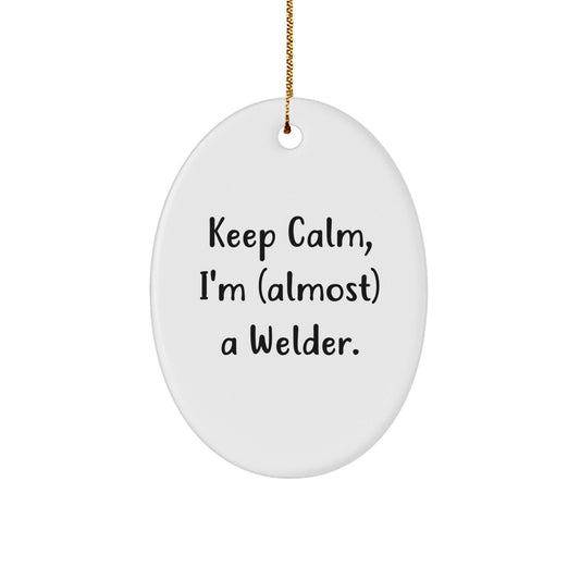 Welder Gifts from Friends, 'Keep Calm, I'm (almost) A Welder!' Oval Ornament for Christmas - The Buy Boom