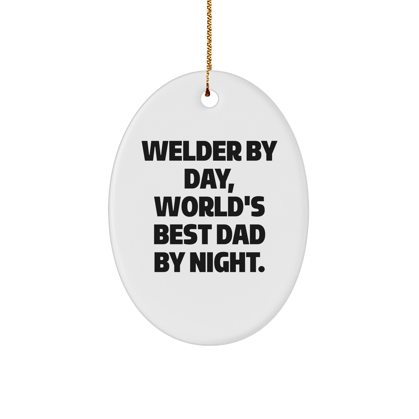 Welder Gifts from Men, Funny Oval Ornament for Christmas, 'Welder By Day, World's Best Dad By Night.' - The Buy Boom