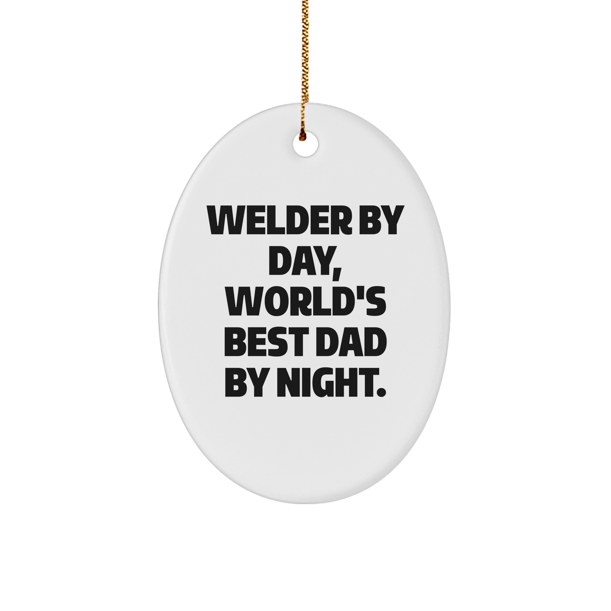 Welder Gifts from Men, Funny Oval Ornament for Christmas, 'Welder By Day, World's Best Dad By Night.' - The Buy Boom
