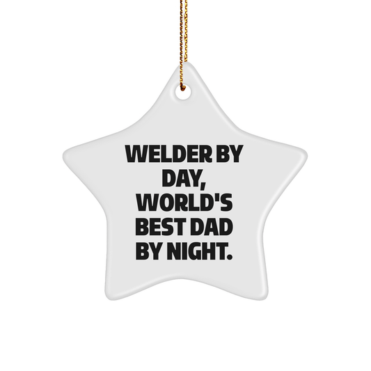 Welder Gifts from Men - Star Ornament for Christmas - 'Welder By Day, World's Best Dad By Night.' - The Buy Boom