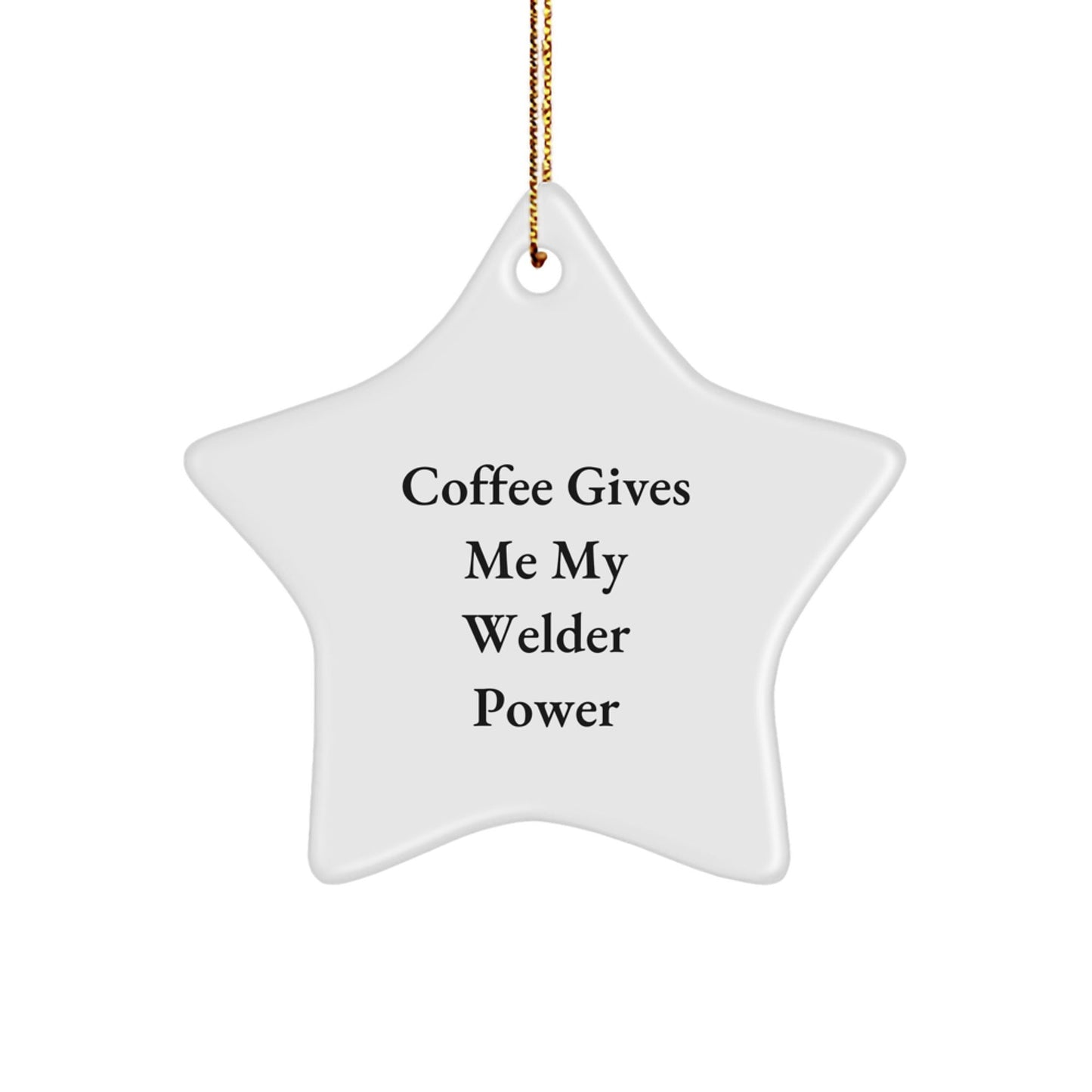 Welder Gifts from Men to Friends - Funny Coffee Quote Star Ornament, Christmas Unique Gifts for Welder, Star Shaped MDF with High - Gloss Finish - The Buy Boom