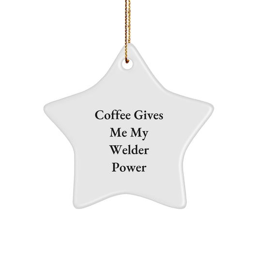 Welder Gifts from Men to Friends - Funny Coffee Quote Star Ornament, Christmas Unique Gifts for Welder, Star Shaped MDF with High - Gloss Finish - The Buy Boom