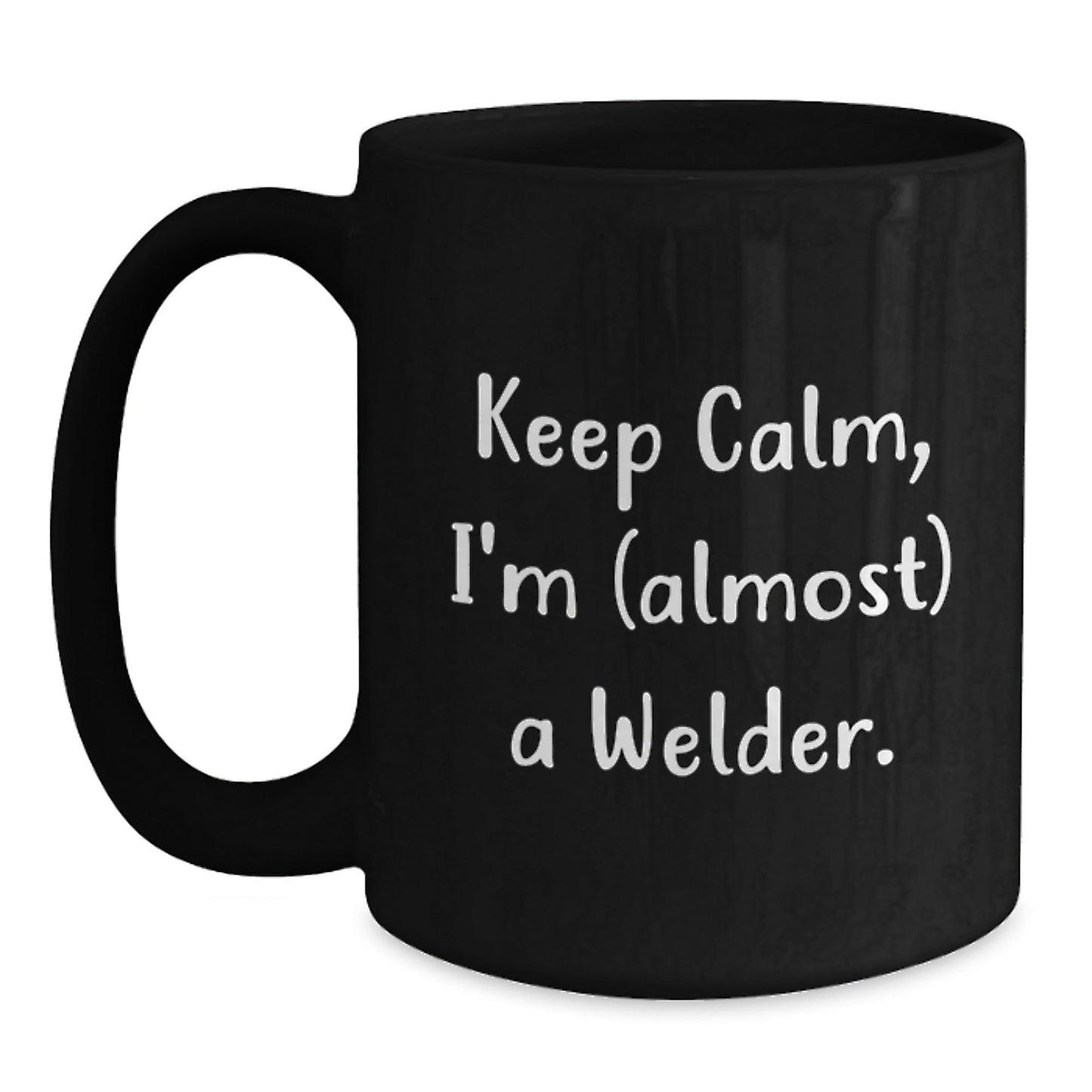 Welder Gifts, Funny Quote Mug, Keep Calm Almost a Welder, Black 11oz - 15oz Coffee Mug, Gifts from Men to Welder Friends on Graduation Day - The Buy Boom