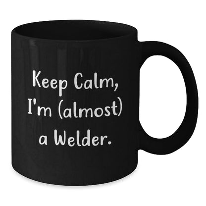 Welder Gifts, Funny Quote Mug, Keep Calm Almost a Welder, Black 11oz - 15oz Coffee Mug, Gifts from Men to Welder Friends on Graduation Day - The Buy Boom