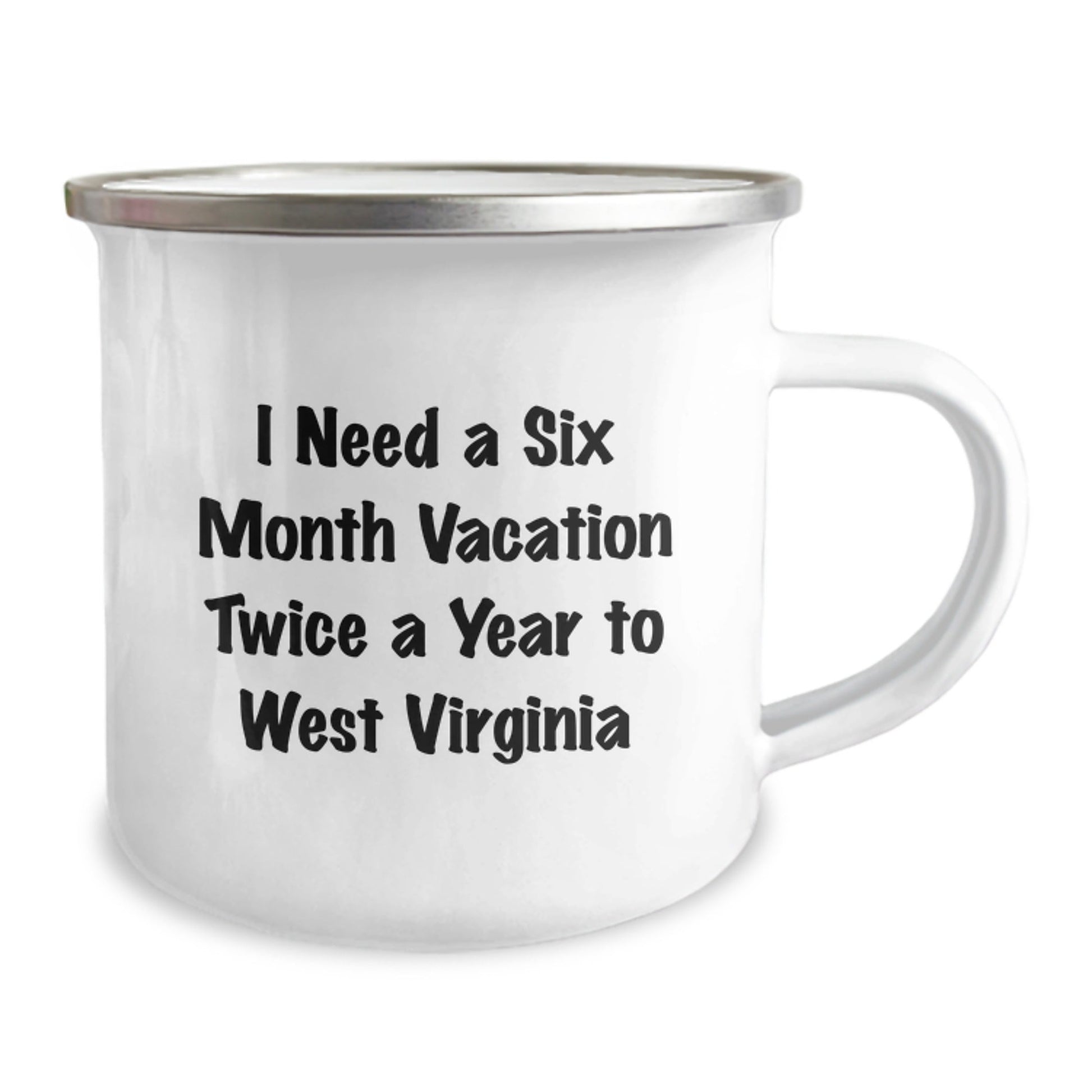 West Virginia Camping Mug, I Need A Six Month Vacation Twice A Year To WV Birthday Unique Gifts from Men to Friends, Funny Quote - The Buy Boom