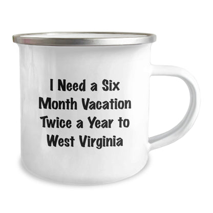 West Virginia Camping Mug, I Need A Six Month Vacation Twice A Year To WV Birthday Unique Gifts from Men to Friends, Funny Quote - The Buy Boom