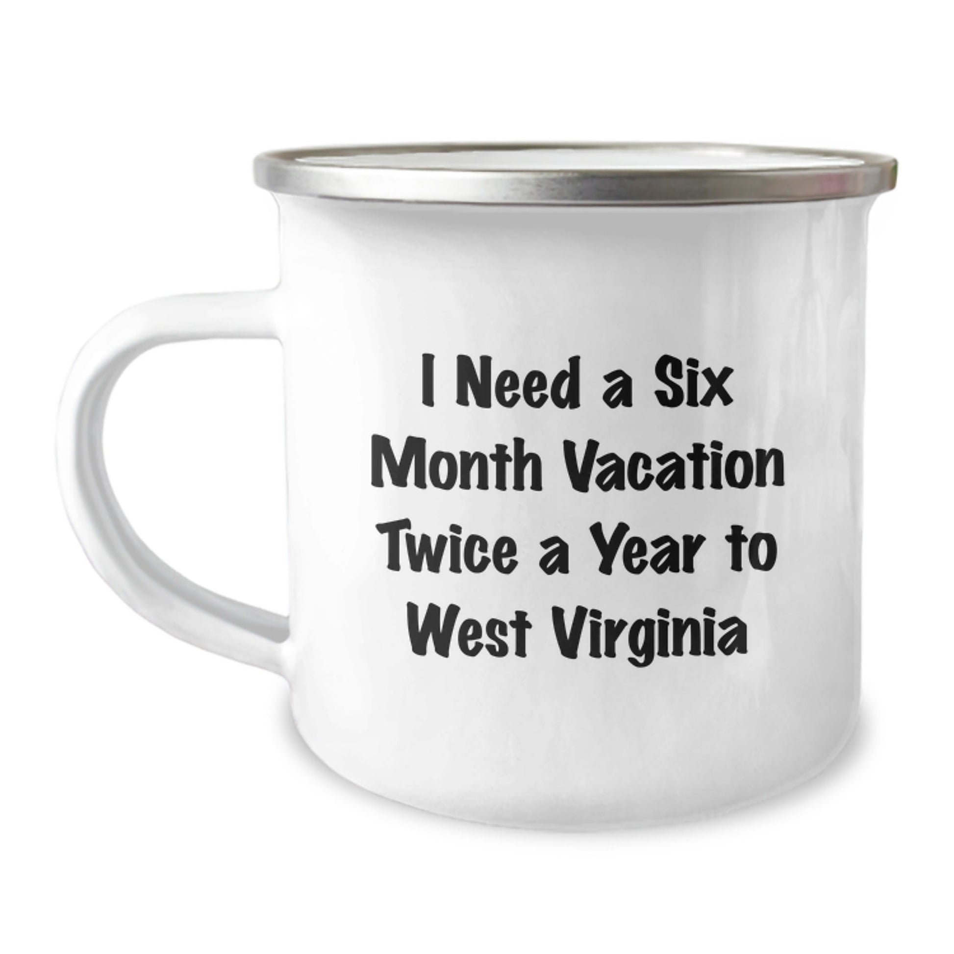 West Virginia Camping Mug, I Need A Six Month Vacation Twice A Year To WV Birthday Unique Gifts from Men to Friends, Funny Quote - The Buy Boom