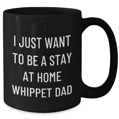 Whippet Dog Funny Gifts from Dad to Whippet Dog Lovers on Father's Day, 'I Just Want To Be A Stay At Home Whippet Dad' Quote on Black Coffee Mug - The Buy Boom