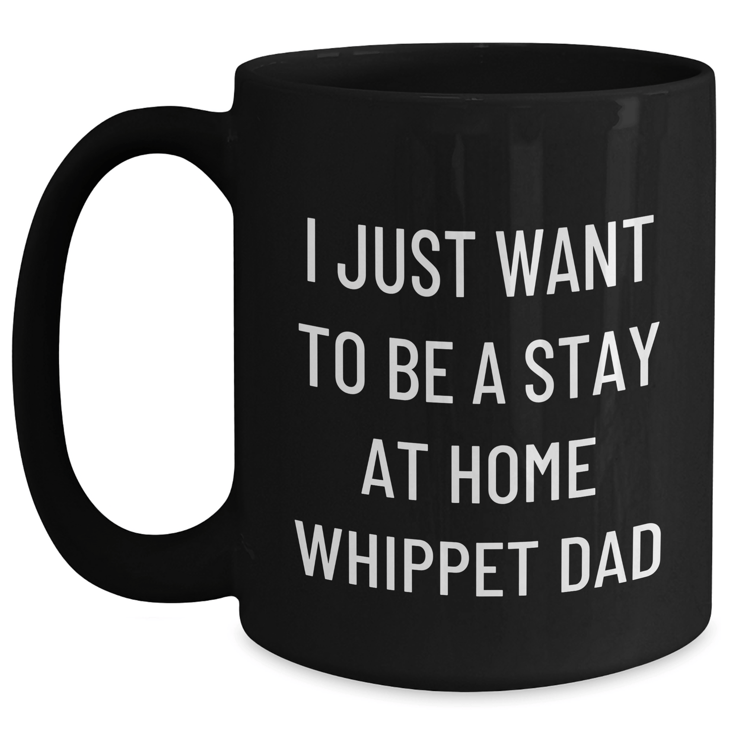 Whippet Dog Funny Gifts from Dad to Whippet Dog Lovers on Father's Day, 'I Just Want To Be A Stay At Home Whippet Dad' Quote on Black Coffee Mug - The Buy Boom