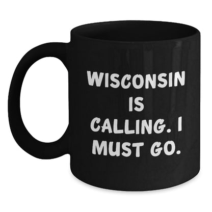 Wisconsin Calling Black Coffee Mug, Funny Quote, Birthday Unique Gifts for Men, Women, Friends, Coworkers, Family - The Buy Boom