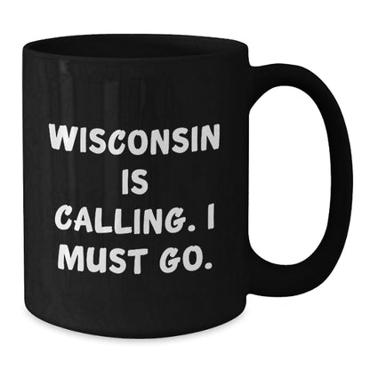 Wisconsin Calling Black Coffee Mug, Funny Quote, Birthday Unique Gifts for Men, Women, Friends, Coworkers, Family - The Buy Boom