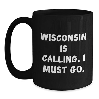 Wisconsin Calling Black Coffee Mug, Funny Quote, Birthday Unique Gifts for Men, Women, Friends, Coworkers, Family - The Buy Boom
