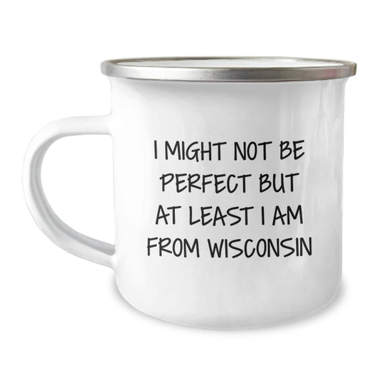 Wisconsin Camping Mug, I Might Not Be Perfect But At Least I Am From Wisconsin, Funny Birthday Unique Gifts from Friends and Family - The Buy Boom